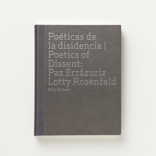 Poetics of dissidence | Poetics of Dissent: Paz Errázuriz Lotty Rosefeld