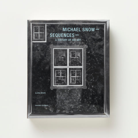 Michael Snow Sequences. A History Of His Art